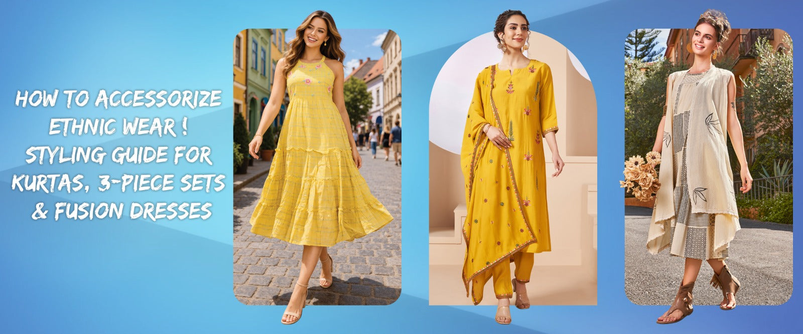 How to Accessorize Ethnic Wear ! Styling Guide for Kurtas, 3-Piece Sets & Fusion Dresses